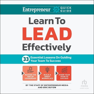 Learn to Lead Effectively: 33 Essential Lessons on Guiding Your Team to Success Unabridged edition