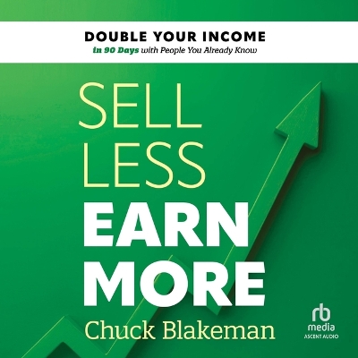 Sell Less, Earn More: Double Your Income in 90 Days with People You Already Know Unabridged edition