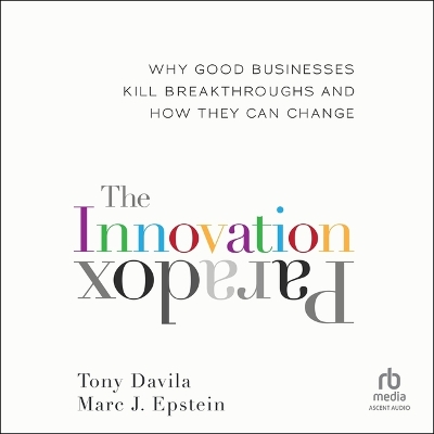 Innovation Paradox: Why Good Businesses Kill Breakthroughs and How They Can Change Unabridged edition