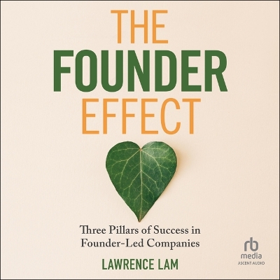 Founder Effect: Three Pillars of Success in Founder-Led Companies Unabridged edition