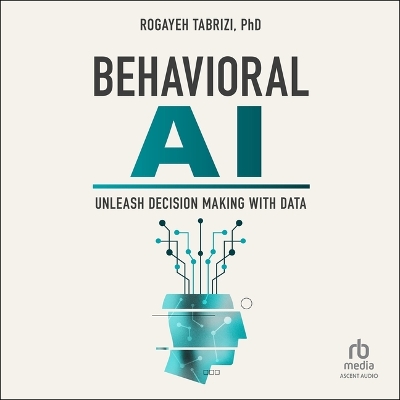 Behavioral AI: Unleash Decision Making with Data Unabridged edition