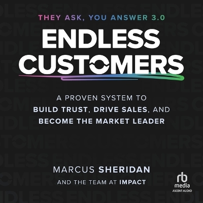 Endless Customers: A Proven System to Build Trust, Drive Sales, and Become the Market Leader Unabridged edition