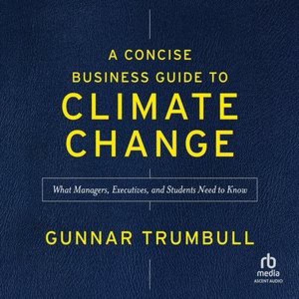 Concise Business Guide to Climate Change: What Managers, Executives, and Students Need to Know Unabridged edition