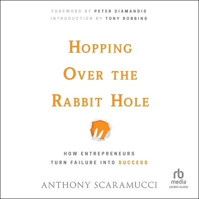 Hopping Over the Rabbit Hole: How Entrepreneurs Turn Failure Into Success Unabridged edition