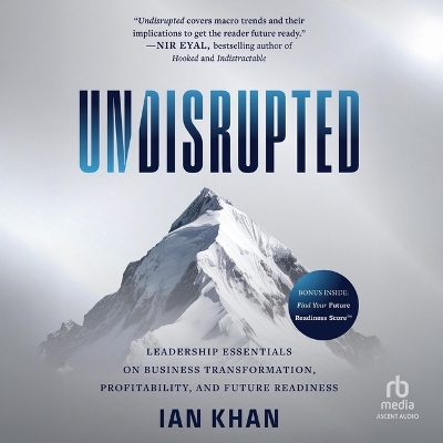 Undisrupted: Leadership Essentials on Business Transformation, Profitability and Future  Readiness Unabridged edition