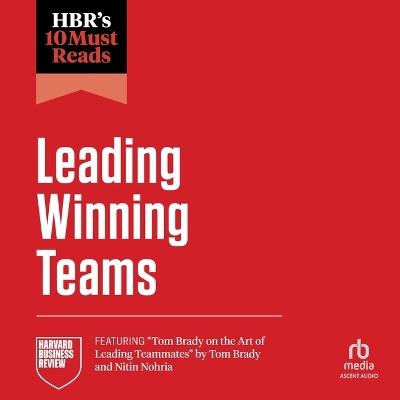 HBR 10 Must Reads on Leading Winning Teams Unabridged edition