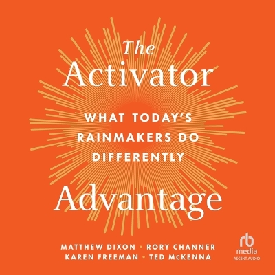 Activator Advantage: What Today's Rainmakers Do Differently Unabridged edition