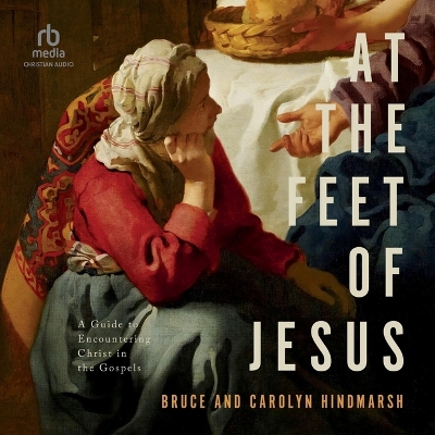 At the Feet of Jesus: A Guide to Encountering Christ in the Gospels Unabridged edition
