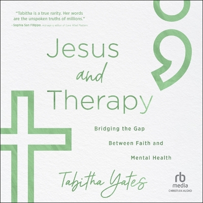 Jesus and Therapy: Bridging the Gap Between Faith and Mental Health Unabridged edition