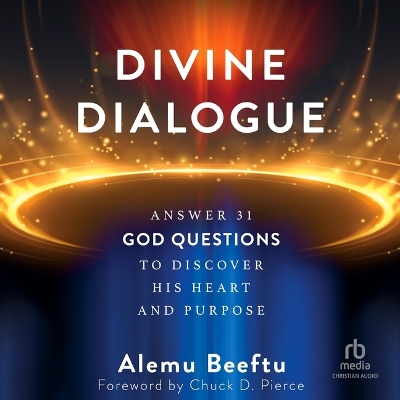 Divine Dialogue: Answer 31 God Questions to Discover His Heart and Purpose Unabridged edition
