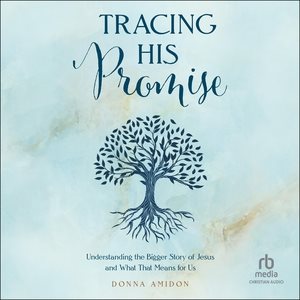 Tracing His Promise: Understanding the Bigger Story of Jesus and What That Means for Us Unabridged edition