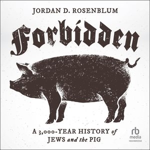 Forbidden: A 3,000-Year History of Jews and the Pig Unabridged edition