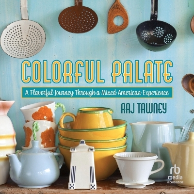 Colorful Palate: A Flavorful Journey Through a Mixed American Experience Unabridged edition