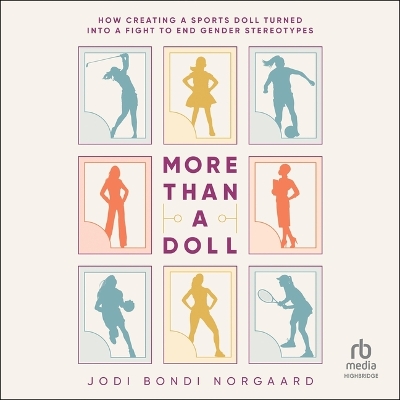 More Than a Doll: How Creating a Sports Doll Turned Into a Fight to End Gender Stereotypes Unabridged edition