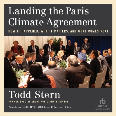 Landing the Paris Climate Agreement: How It Happened, Why It Matters, and What Comes Next Unabridged edition