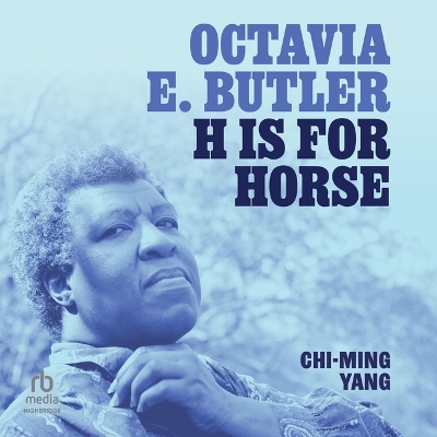 Octavia E. Butler: H Is for Horse Unabridged edition