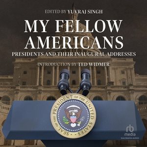 My Fellow Americans: Presidents and Their Inaugural Addresses Unabridged edition