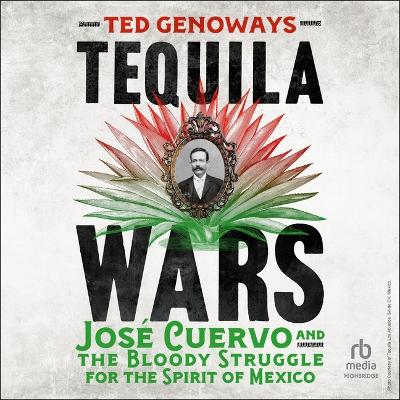 Tequila Wars: Jose Cuervo and the Bloody Struggle for the Spirit of Mexico Unabridged edition