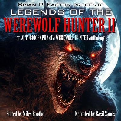 Legends of the Werewolf Hunter, Volume 2: An Autobiography of a Werewolf Hunter Anthology 2nd ed.