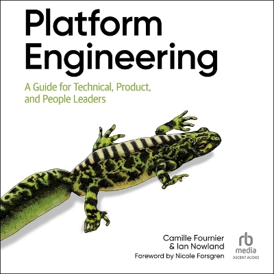 Platform Engineering: A Guide for Technical, Product, and People Leaders Unabridged edition
