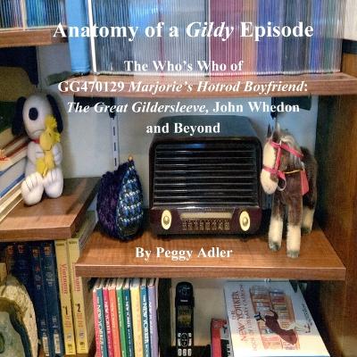 Anatomy of a Gildy Episode: The Who's Who of Gg470129 Marjorie's Hotrod Boyfriend: The Great  Gildersleeve; John Whedon and Beyond Unabridged edition