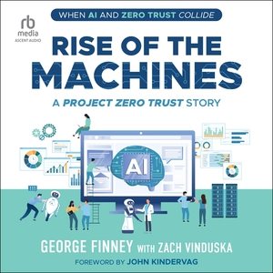 Rise of the Machines: A Project Zero Trust Story Unabridged edition