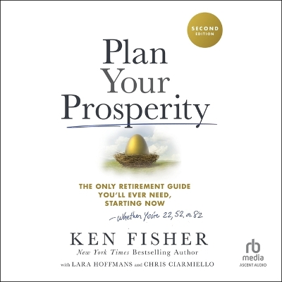 Plan Your Prosperity: The Only Retirement Guide You'll Ever Need, Starting Now-Whether You're 22,  52 or 82 (2nd Edition) Unabridged edition