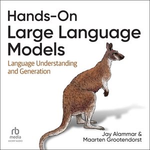 Hands-On Large Language Models: Language Understanding and Generation Unabridged edition