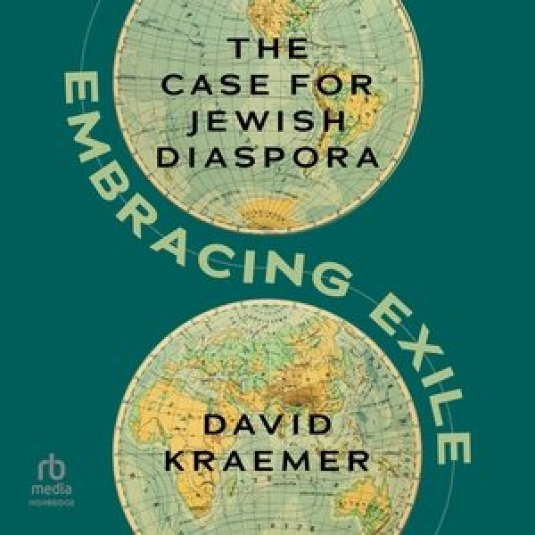 Embracing Exile: The Case for Jewish Diaspora Unabridged edition