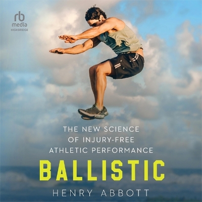 Ballistic: The New Science of Injury-Free Athletic Performance Unabridged edition