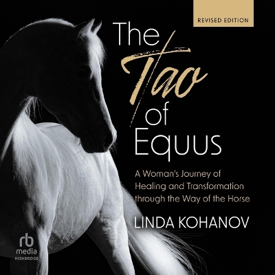 Tao of Equus, Revised: A Woman's Journey of Healing and Transformation Through the Way of the Horse Unabridged edition