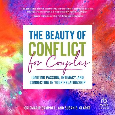 Beauty of Conflict for Couples: Igniting Passion, Intimacy and Connection in Your Relationship Unabridged edition