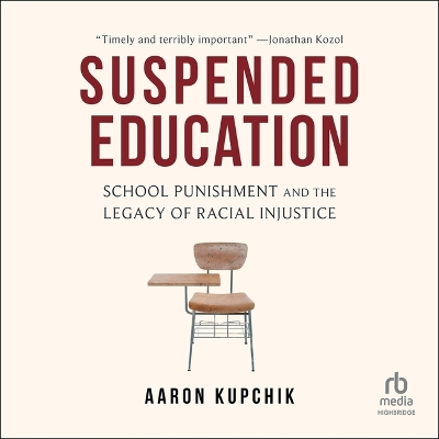 Suspended Education: School Punishment and the Legacy of Racial Injustice Unabridged edition