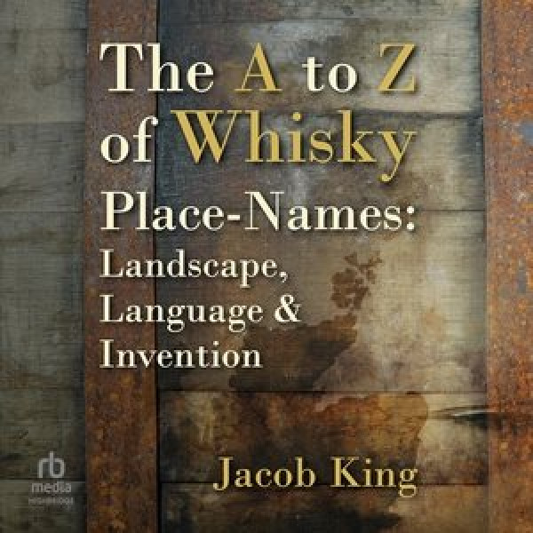 A to Z of Whisky Place-Names Unabridged edition