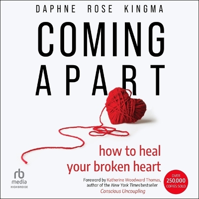 Coming Apart: How to Heal Your Broken Heart Unabridged edition