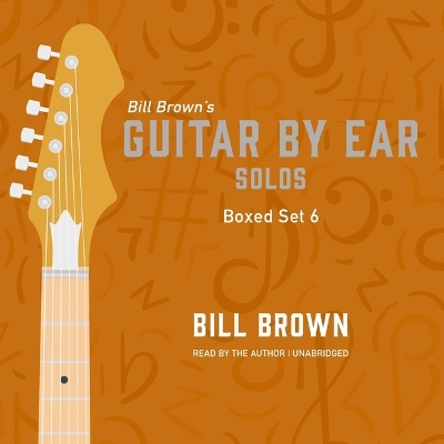 Guitar by Ear: Guitar Solos Box Set 6: A Mix of Flat Pick and Fingerstyle Covering Country, Pop, Worship, and  Standards Unabridged edition