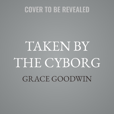 Taken by the Cyborg: Interstellar Brides Program: The Colony-Book 10 Unabridged edition