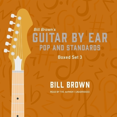 Guitar by Ear: Pop and Standards Box Set 3: A Mix of Classic Rock, Pop, Country, and Some Useful Theory Lessons Unabridged edition