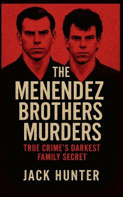 Menendez Brothers Murders: True Crime's Darkest Family Secret