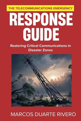 Telecommunications Emergency Response Guide: Restoring Critical Communications in Disaster Zones