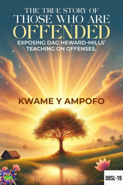 True Story of Those Who Are Offended: Exposing Dag Heward-Mills' Teaching on Offenses: December 8 Spiritual Liberation Series, #19