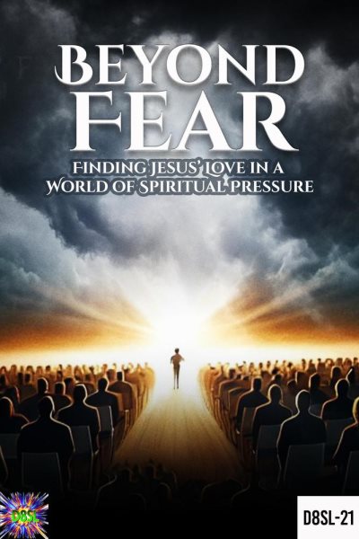 Beyond Fear : Finding Jesus' Love in a World of Spiritual Pressure: December 8 Spiritual Liberation Series, #21