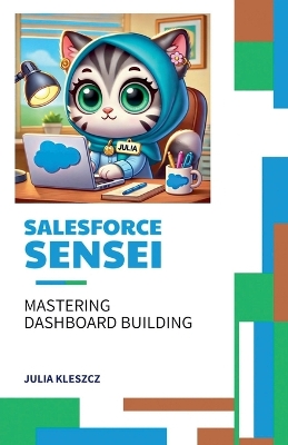 Salesforce Sensei: Mastering Dashboard Building