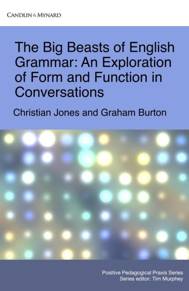 Big Beasts of English Grammar: An Exploration of Form and Function in Conversations: Positive Pedagogical Praxis, #4