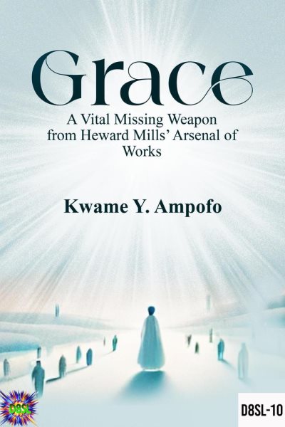 GRACE : A Vital Missing Weapon from Heward Mills' Arsenal of Works: December 8 Spiritual Liberation Series, #10