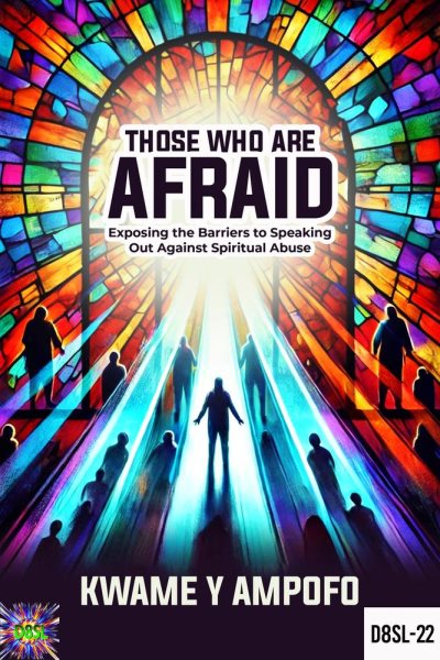 Those who are Afraid : Exposing the Barriers to Speaking out Against  Spiritual Abuse: December 8 Spiritual Liberation Series, #22