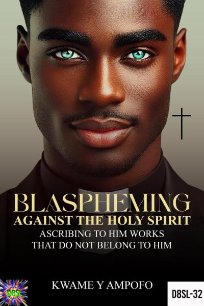 Blaspheming Against The Holy Spirit : Ascribing to Him  Works That do Not Belong to Him: December 8 Spiritual Liberation Series, #32