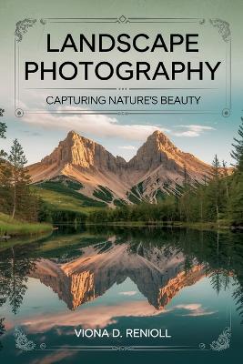 Landscape Photography: Capturing Nature's Beauty
