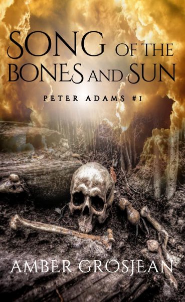 Song of the Bones and Sun: Peter Adams, #1