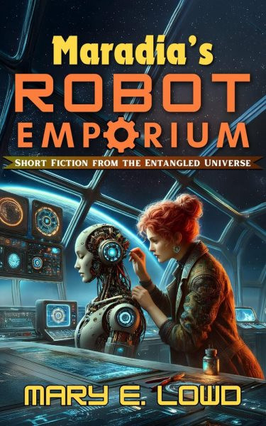 Maradia's Robot Emporium: Short Fiction from the Entangled Universe: Short Fiction from the Entangled Universe